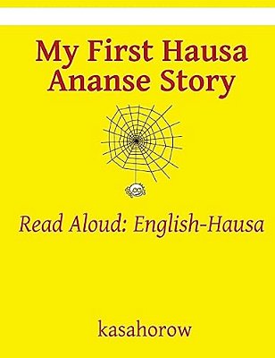 My First Hausa Ananse Story: Read Aloud: English-Hausa-..