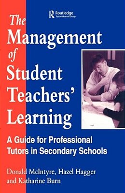 The Management Of Student Teachers' Learning: A Guide For Professional Tutors In Secondary Schools-..
