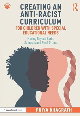 Creating An Anti-Racist Curriculum For Children With Special Educational Needs: Moving Beyond Saris, Samosas And Steel Drums-..