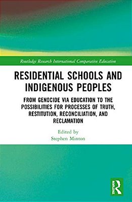 Residential Schools And Indigenous Peoples: From Genocide Via Education To The Possibilities For Processes Of Truth, Restitution, Reconciliation, And-..