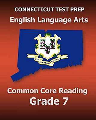 Connecticut Test Prep English Language Arts Common Core Reading Grade 7: Covers The Reading Sections Of The Smarter Balanced (Sbac) Assessments-..