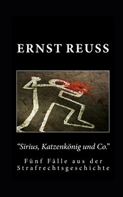 "Sirius, Katzenkönig Und Co.": Fünf Fälle Aus Der Strafrechtsgeschichte-..