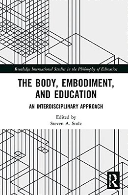 The Body, Embodiment, And Education: An Interdisciplinary Approach-..