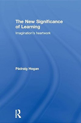 The New Significance Of Learning: Imagination's Heartwork-..