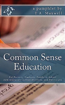 Common Sense Education: For Parents, Students, Teachers, School Administrators, School Districts And Politicians-..