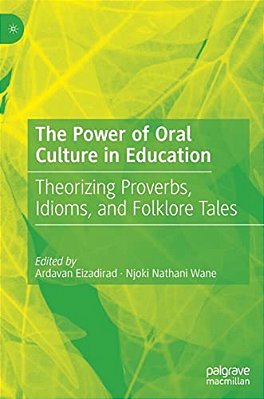 The Power Of Oral Culture In Education: Theorizing Proverbs, Idioms, And Folklore Tales-..