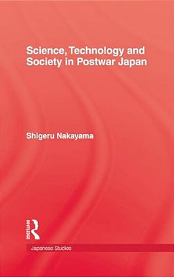 Science, Technology And Society In Postwar Japan-..