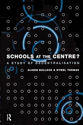 Schools At The Centre: A Study Of Decentralisation-..