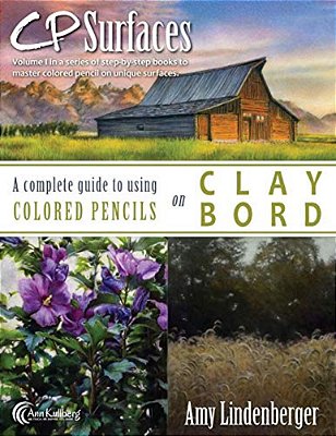 Cp Surfaces: A Complete Guide To Using Colored Pencils On Claybord-..