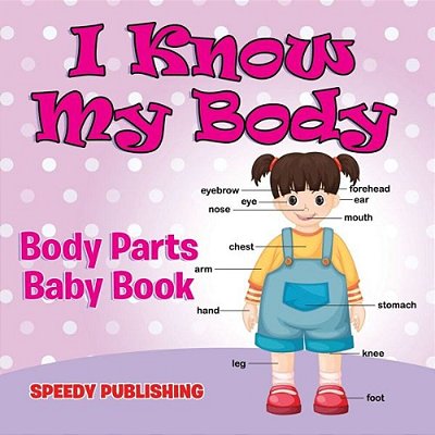 I Know My Body: Body Parts Baby Book-..