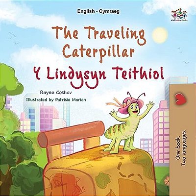 The Traveling Caterpillar (English Welsh Bilingual Book For Kids)-..