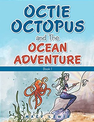 Octie Octopus And The Ocean Adventure: Book 1-..