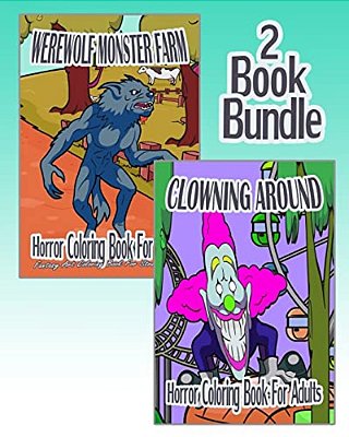 Horror Coloring Book For Adults: Werewolf Monster Farm & Clowning Around (2 Book Bundle)-..