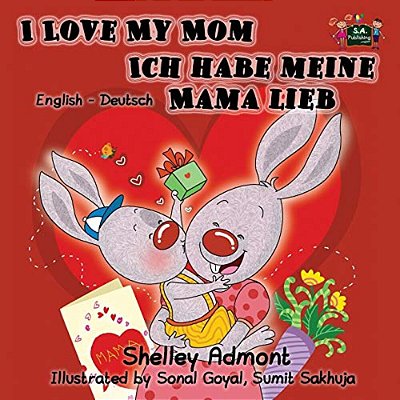 I Love My Mom Ich Habe Meine Mama Lieb: English German Bilingual Edition-..