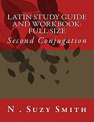 Latin Study Guide And Workbook: Second Conjugation-..