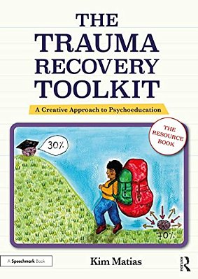 The Trauma Recovery Toolkit: The Resource Book: A Creative Approach To Psychoeducation-..