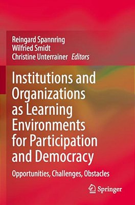 Institutions And Organizations As Learning Environments For Participation And Democracy: Opportunities, Challenges, Obstacles-..