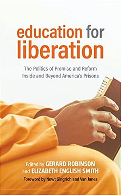 Education For Liberation: The Politics Of Promise And Reform Inside And Beyond America's Prisons-..