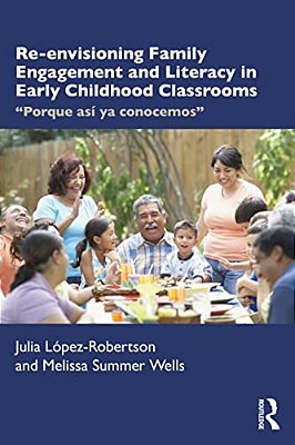 Re-Envisioning Family Engagement And Literacy In Early Childhood Classrooms: "Porque Así Ya Conocemos"-..