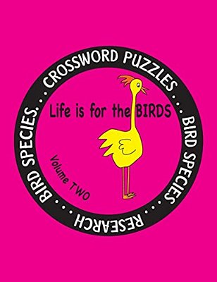 Life Is For The Birds Volume Two: Research And Complete Crossword Puzzles On The African Jacana, Canada Goose, Grasshopper Sparrow, Indian Peafowl, Ki-..