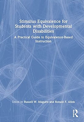 Stimulus Equivalence For Students With Developmental Disabilities: A Practical Guide To Equivalence-Based Instruction-..