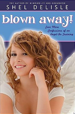 Blown Away!: Even More Confessions On An Angel In Training-..
