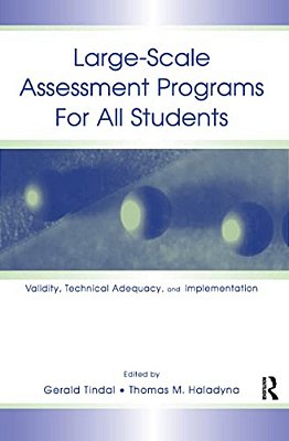 Large-Scale Assessment Programs For All Students: Validity, Technical Adequacy, And Implementation-..