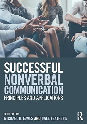 Successful Nonverbal Communication: Principles And Applications-..
