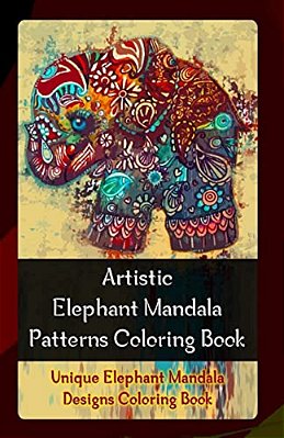 Artistic Elephant Mandala Patterns Coloring Book: Unique Elephant Mandala Designs Coloring Book-..