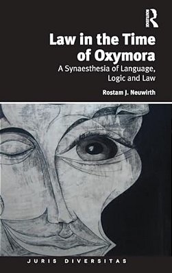Law In The Time Of Oxymora: A Synaesthesia Of Language, Logic And Law-..