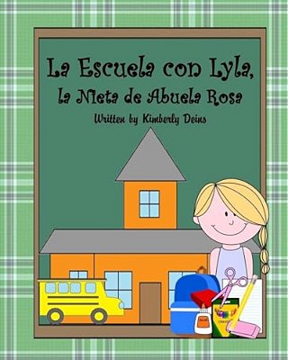 La Escuela Con Lyla, La Nieta De Abuela Rosa: A Book About School Vocabulary In Spanish. -..