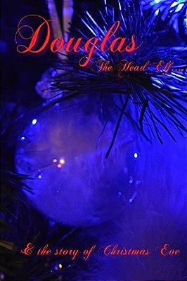 Douglas The Head Elf & The Story Of Christmas Eve-..