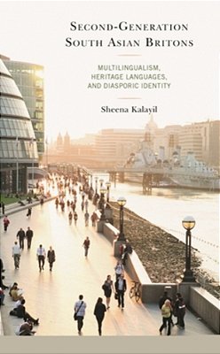Second-Generation South Asian Britons: Multilingualism, Heritage Languages, And Diasporic Identity-..