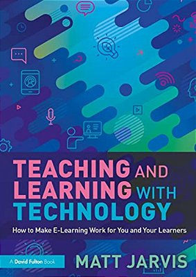Teaching And Learning With Technology: How To Make E-Learning Work For You And Your Learners-..