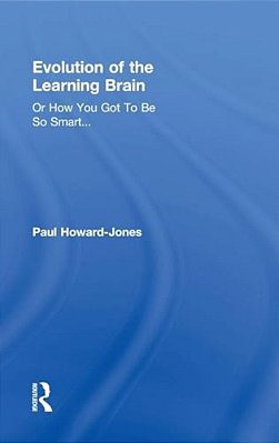 Evolution Of The Learning Brain: Or How You Got To Be So Smart... -..