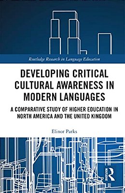 Developing Critical Cultural Awareness In Modern Languages: A Comparative Study Of Higher Education In North America And The United Kingdom-..