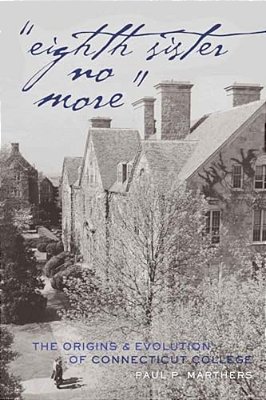 «Eighth Sister No More»: The Origins And Evolution Of Connecticut College-..