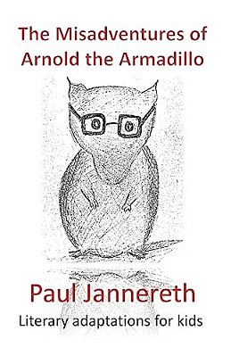 The Misadventures Of Arnold The Armadillo: Literary Adaptations For Kids-..