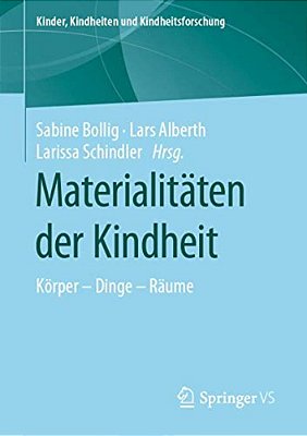 Materialitäten Der Kindheit: Körper - Dinge - Räume-..