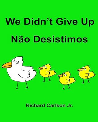 We Didn't Give Up Não Desistimos: Children's Picture Book English-Portuguese (Brazil) (Bilingual Edition)-..