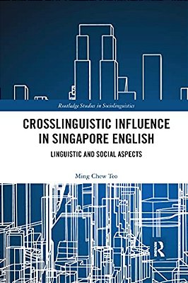 Crosslinguistic Influence In Singapore English: Linguistic And Social Aspects-..