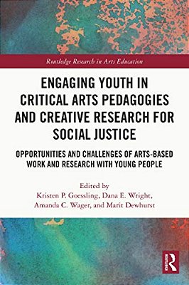Engaging Youth In Critical Arts Pedagogies And Creative Research For Social Justice: Opportunities And Challenges Of Arts-Based Work And Research With-..