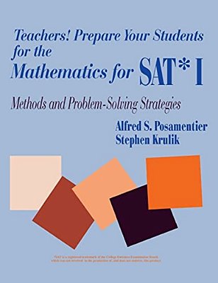 Teachers! Prepare Your Students For The Mathematics For Sat* I: Methods And Problem-Solving Strategies-..