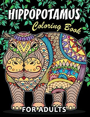 Hippopotamus Coloring Book: Hippo Unique Coloring Book Easy, Fun, Beautiful Coloring Pages For Adults And Grown-Up-..