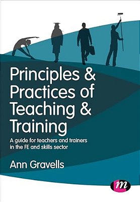 Principles And Practices Of Teaching And Training: A Guide For Teachers And Trainers In The Fe And Skills Sector-..