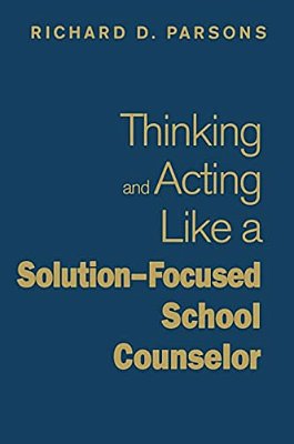 Thinking And Acting Like A Solution-Focused School Counselor-..