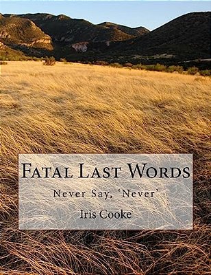 Fatal Last Words: Never Say, 'Never'-..
