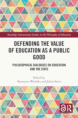 Defending The Value Of Education As A Public Good: Philosophical Dialogues On Education And The State-..