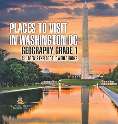 Places To Visit In Washington DC - Geography Grade 1 Children's Explore The World Books-..