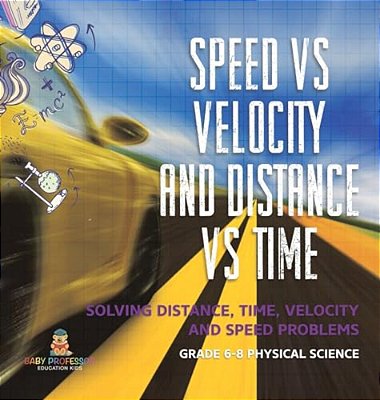 Speed Vs Velocity And Distance Vs Time Solving Distance, Time, Velocity And Speed Problems Grade 6-8 Physical Science-..
